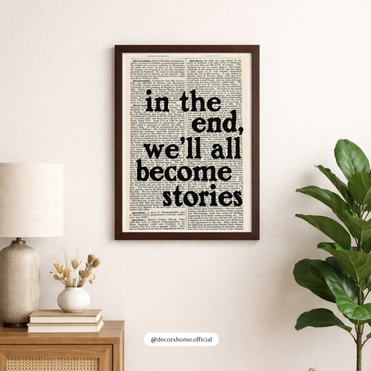 “In the End, We All Become Stories” – Inspirational Typography Wall Poster by Decorxhome