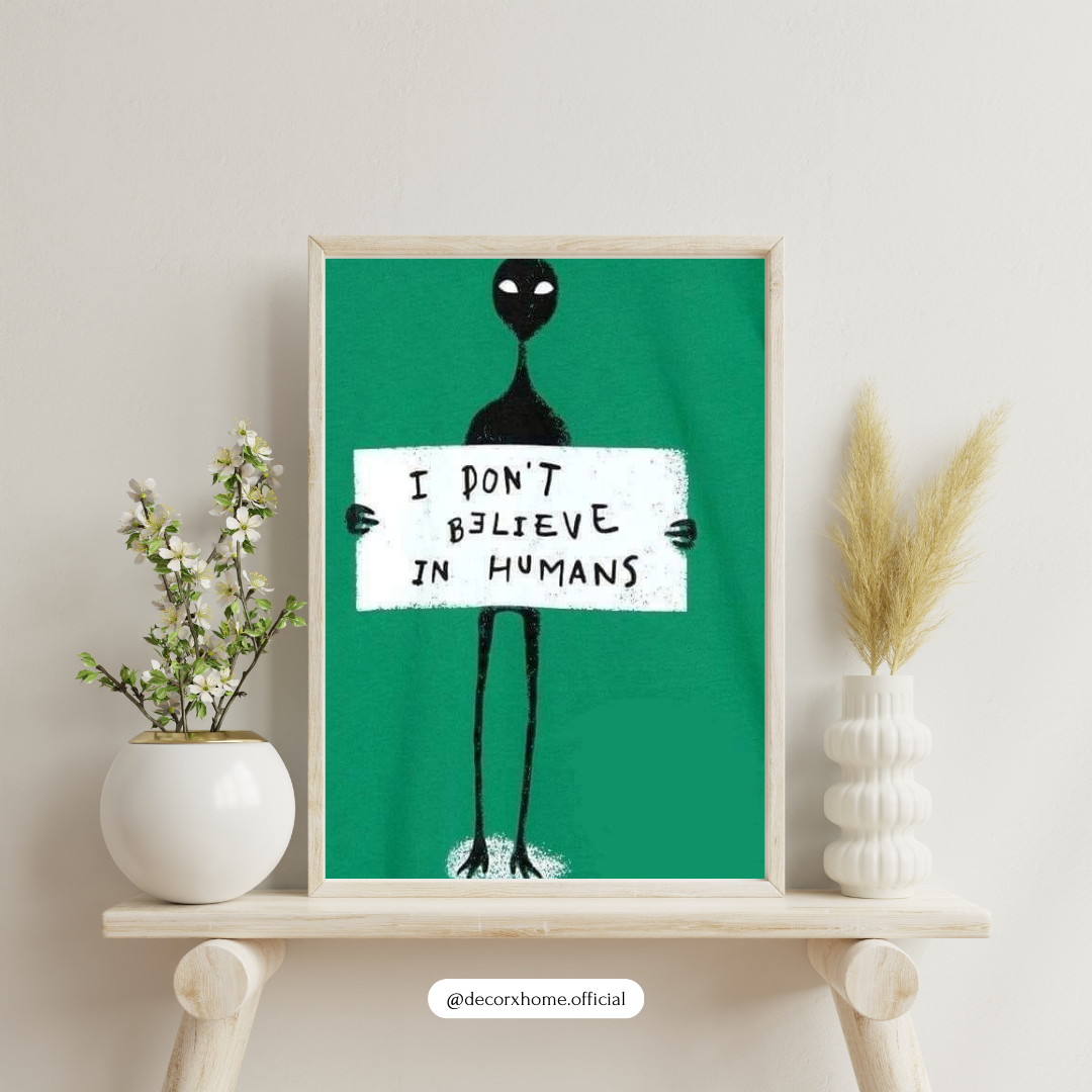 “I Don’t Believe in Humans” – Quirky Quote Wall Poster by Decorxhome