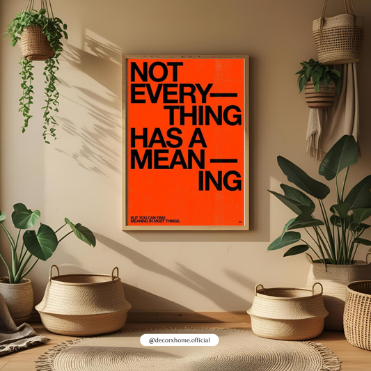 Not Everything Has a Meaning – Bold Typography Wall Poster by Decorxhome