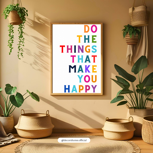 Do the Things That Make You Happy Poster | Colorful Motivational Typography Wall Art by DecorxHome