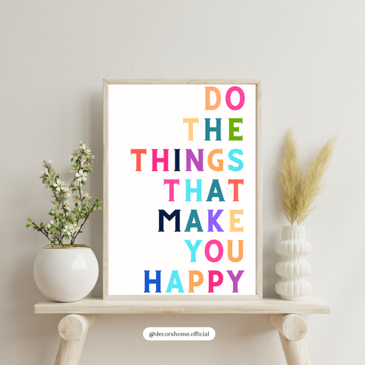 Do the Things That Make You Happy Poster | Colorful Motivational Typography Wall Art by DecorxHome