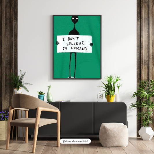 “I Don’t Believe in Humans” – Quirky Quote Wall Poster by Decorxhome
