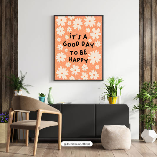 Decorxhome – It’s A Good Day To Be Happy Floral Wall Art Poster