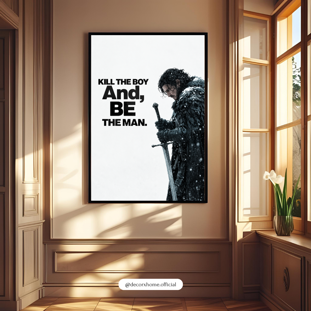 Kill the Boy, Be the Man – Jon Snow Inspirational Wall Poster | Decorexhome