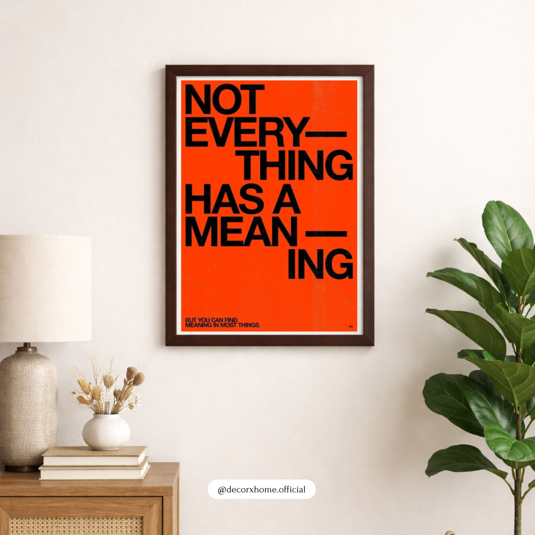 Not Everything Has a Meaning – Bold Typography Wall Poster by Decorxhome