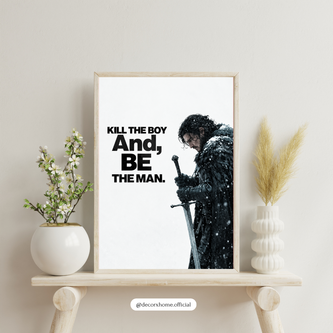 Kill the Boy, Be the Man – Jon Snow Inspirational Wall Poster | Decorexhome