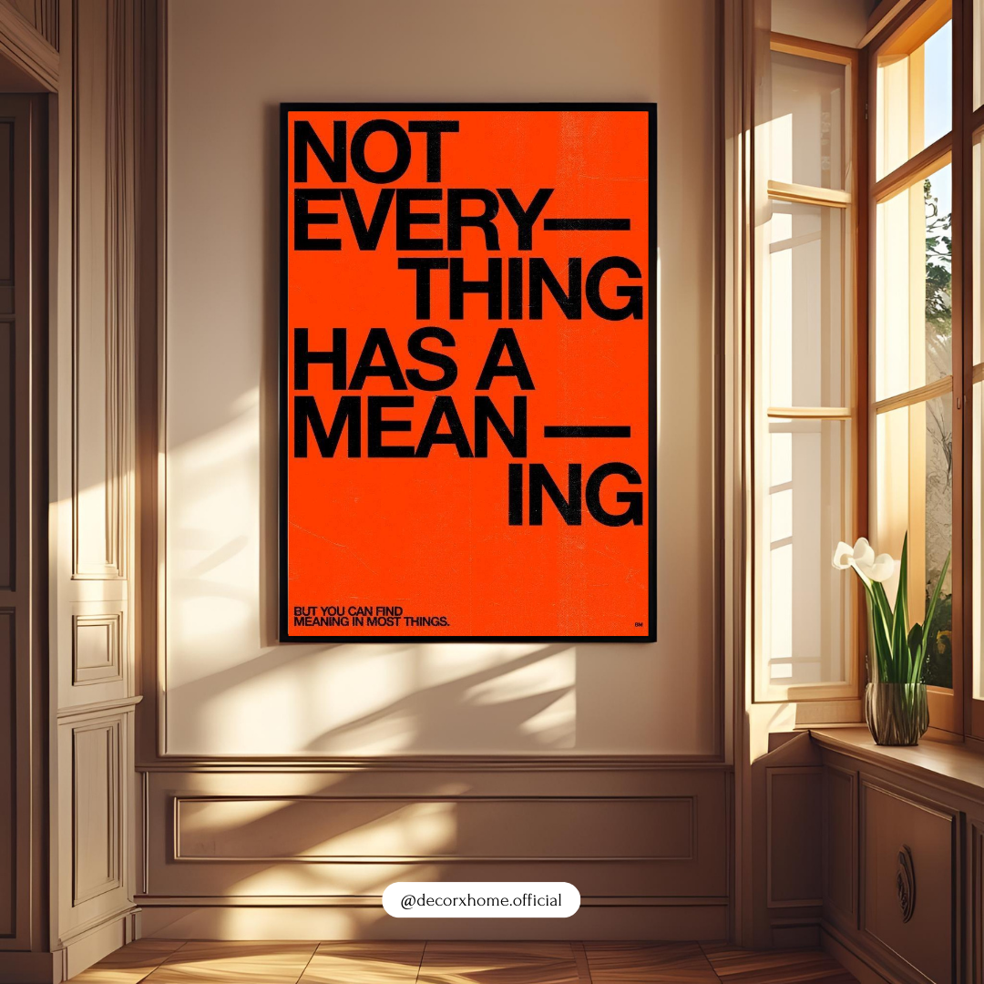 Not Everything Has a Meaning – Bold Typography Wall Poster by Decorxhome